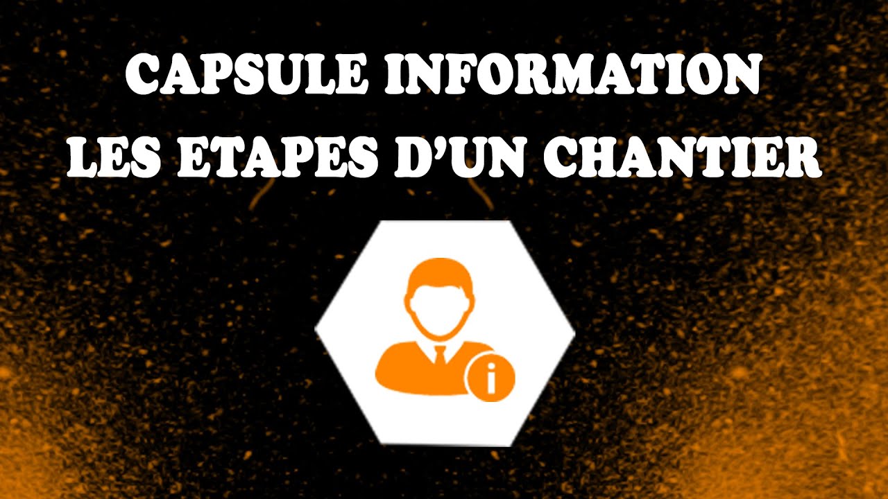 Capsule information : Les étapes d'un chantier