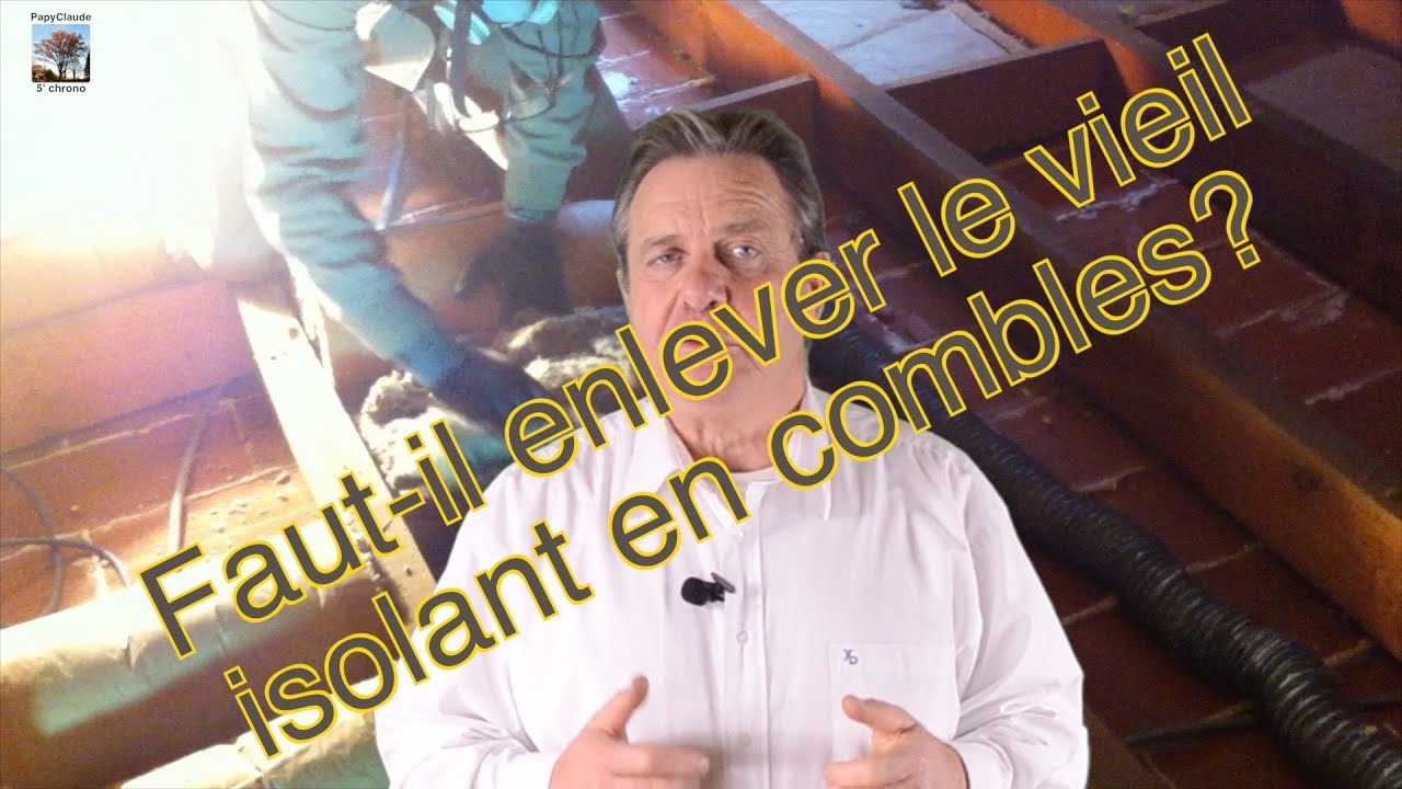 Faut il enlever le vieil isolant en combles avant d'en poser un nouveau