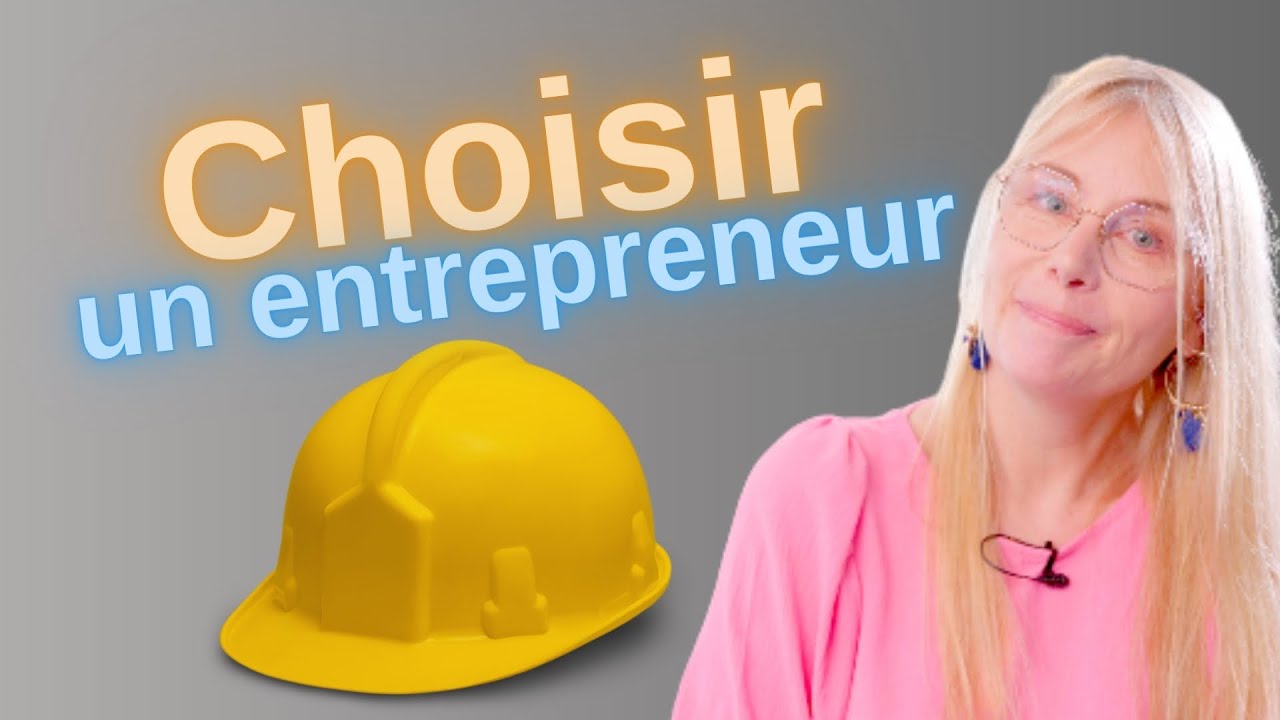 7 conseils pour CHOISIR son ENTREPRENEUR ou son artisan